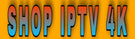 SHOP IPTV 4K